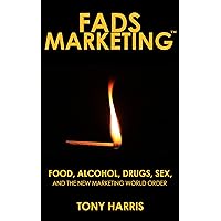 FADS Marketing: Food, Alcohol, Drugs, Sex, and the New Marketing World Order FADS Marketing: Food, Alcohol, Drugs, Sex, and the New Marketing World Order Kindle Audible Audiobook Paperback