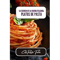 La esencia de la cocina italiana: platos de pasta (Spanish Edition)
