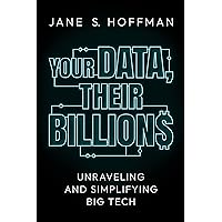 Your Data, Their Billions: Unraveling and Simplifying Big Tech Your Data, Their Billions: Unraveling and Simplifying Big Tech Kindle Audible Audiobook Hardcover Audio CD