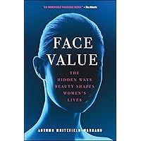 Face Value: The Hidden Ways Beauty Shapes Women's Lives Face Value: The Hidden Ways Beauty Shapes Women's Lives Paperback Kindle Audible Audiobook Hardcover MP3 CD