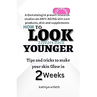 How To Look 21 years back younger: Tips and tricks to Make your skin Glow in two weeks How To Look 21 years back younger: Tips and tricks to Make your skin Glow in two weeks Kindle Paperback