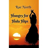 Hungry for Hula Hips: An Opposites Attract Small Town Romance