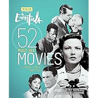 The Essentials: 52 Must-See Movies and Why They Matter (Turner Classic Movies) The Essentials: 52 Must-See Movies and Why They Matter (Turner Classic Movies) Paperback Kindle