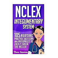 NCLEX: Integumentary System: 105 Nursing Practice Questions & Rationales to EASILY Crush the NCLEX (Nursing Review Questions and RN Content Guide, Nclex-RN Trainer, Test Success) NCLEX: Integumentary System: 105 Nursing Practice Questions & Rationales to EASILY Crush the NCLEX (Nursing Review Questions and RN Content Guide, Nclex-RN Trainer, Test Success) Paperback