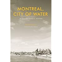 Montreal, City of Water: An Environmental History (Nature | History | Society) Montreal, City of Water: An Environmental History (Nature | History | Society) Kindle Hardcover Paperback