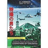 Japanese Special Effects Cinema: Godfathers of Tokusatsu: Vol. 1 Japanese Special Effects Cinema: Godfathers of Tokusatsu: Vol. 1 Paperback Kindle Hardcover