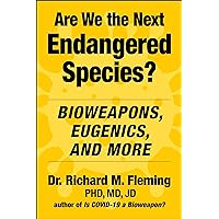 Are We the Next Endangered Species?: Bioweapons, Eugenics, and More Are We the Next Endangered Species?: Bioweapons, Eugenics, and More Hardcover Kindle