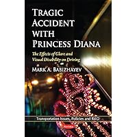 Tragic Accident With Princess Diana: The Effects of Glare and Visual Disability on Driving (Transportation Issues, Policies and R&d) Tragic Accident With Princess Diana: The Effects of Glare and Visual Disability on Driving (Transportation Issues, Policies and R&d) Paperback