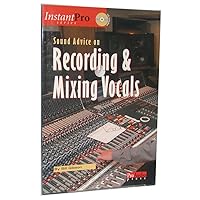 Sound Advice on Recording and Mixing Vocals (Instant Pro) Sound Advice on Recording and Mixing Vocals (Instant Pro) Paperback