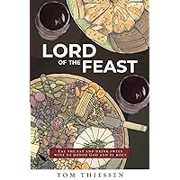 Lord Of The Feast: Eat the Fat and Drink Sweet Wine to Honor God and Be Holy Lord Of The Feast: Eat the Fat and Drink Sweet Wine to Honor God and Be Holy Paperback