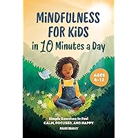 Mindfulness for Kids in 10 Minutes a Day: Simple Exercises to Feel Calm, Focused, and Happy Mindfulness for Kids in 10 Minutes a Day: Simple Exercises to Feel Calm, Focused, and Happy Paperback Kindle Cards