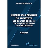 HIPERPLASIA BENIGNA DA PRÓSTATA Uso do laser e do HoLEP em doenças do trato urinário inferior: Volume 2 (Portuguese Edition)