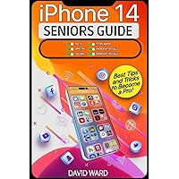 iPhone 14 User Guide: Learn How to Use Your iPhone with this Easy and Intuitive Guide for Senior Beginners Users. Best Tips and Tricks to Become a Pro.