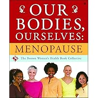 Our Bodies, Ourselves: Menopause Our Bodies, Ourselves: Menopause Paperback Kindle