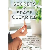 Secrets of Space Clearing: Achieve Inner and Outer Harmony through Energy Work, Decluttering, and Feng Shui Secrets of Space Clearing: Achieve Inner and Outer Harmony through Energy Work, Decluttering, and Feng Shui Kindle Paperback Audible Audiobook