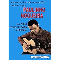 Sequencias harmònicas ANO 2021 inspiradas em PAULINHO NOGUEIRA (PAULINHO NOGUEIRA (Método para Violâo)) (Portuguese Edition) Sequencias harmònicas ANO 2021 inspiradas em PAULINHO NOGUEIRA (PAULINHO NOGUEIRA (Método para Violâo)) (Portuguese Edition) Kindle