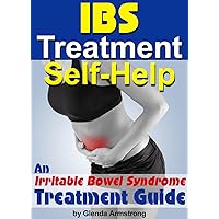 IBS Treatment Self-Help: Discover How to Effectively Treat IBS ~ An Irritable Bowel Syndrome Treatment Guide IBS Treatment Self-Help: Discover How to Effectively Treat IBS ~ An Irritable Bowel Syndrome Treatment Guide Kindle Paperback