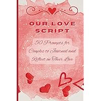 Our Love Script: 50 Prompts for Couples to Journal and Reflect on Their Love