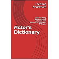 Actor's Dictionary: 3000+ Industry Terminology for American Film, Multimedia, Television & Theater Actor's Dictionary: 3000+ Industry Terminology for American Film, Multimedia, Television & Theater Kindle Paperback