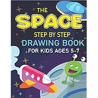THE SPACE STEP BY STEP DRAWING BOOK FOR KIDS AGES 5-7: Explore, Fun with Learn... How To Draw Planets, Stars, Astronauts, Space Ships and More! | ... children) Cool Gift For Science & Tech Lovers THE SPACE STEP BY STEP DRAWING BOOK FOR KIDS AGES 5-7: Explore, Fun with Learn... How To Draw Planets, Stars, Astronauts, Space Ships and More! | ... children) Cool Gift For Science & Tech Lovers Paperback