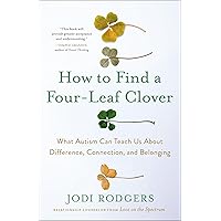 How to Find a Four-Leaf Clover: What Autism Can Teach Us About Difference, Connection, and Belonging How to Find a Four-Leaf Clover: What Autism Can Teach Us About Difference, Connection, and Belonging Hardcover Audible Audiobook Kindle Paperback