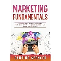 Marketing Fundamentals: 3-in-1 Guide to Master Marketing Strategy, Marketing Research, Advertising & Promotion (Marketing Management Book 10) Marketing Fundamentals: 3-in-1 Guide to Master Marketing Strategy, Marketing Research, Advertising & Promotion (Marketing Management Book 10) Kindle Paperback