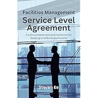 Facilities Management Service Level Agreement: A communication tool and mechanism for fostering an effective partnership Facilities Management Service Level Agreement: A communication tool and mechanism for fostering an effective partnership Kindle Paperback