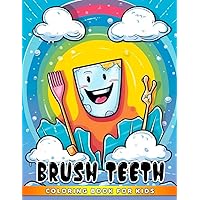 Brush Teeth For Kids Coloring Book: Brushing Your Teeth Coloring Pages For Childrens | Motivational Book Making Dentist Visits And Kids Mouth Hygiene More Funny
