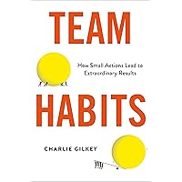 Team Habits: How Small Actions Lead to Extraordinary Results Team Habits: How Small Actions Lead to Extraordinary Results Hardcover Audible Audiobook Kindle Paperback Audio CD