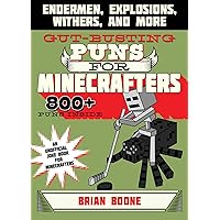 Gut-Busting Puns for Minecrafters: Endermen, Explosions, Withers, and More (Jokes for Minecrafters) Gut-Busting Puns for Minecrafters: Endermen, Explosions, Withers, and More (Jokes for Minecrafters) Paperback Kindle