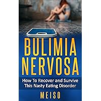 Bulіmіа Nervosa: How To Recover and Ѕurvіvе This Nasty Eating Disorder Bulіmіа Nervosa: How To Recover and Ѕurvіvе This Nasty Eating Disorder Kindle