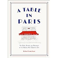 A Table in Paris: The Cafés, Bistros, and Brasseries of the World's Most Romantic City A Table in Paris: The Cafés, Bistros, and Brasseries of the World's Most Romantic City Hardcover Kindle