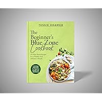 The Beginner's Blue Zone Cookbook: 110 Plant-Based Recipes for a Healthy and Delicious Lifestyle + Bonus: A 28-Days Meal Plan for Optimal Health and Well-Being The Beginner's Blue Zone Cookbook: 110 Plant-Based Recipes for a Healthy and Delicious Lifestyle + Bonus: A 28-Days Meal Plan for Optimal Health and Well-Being Kindle Hardcover Paperback