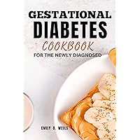 GESTATIONAL DIABETES MELLITUS COOKBOOK FOR THE NEWLY DIAGNOSED : A Quick, Easy Recipe and meal plans for Healthy Pregnancy GESTATIONAL DIABETES MELLITUS COOKBOOK FOR THE NEWLY DIAGNOSED : A Quick, Easy Recipe and meal plans for Healthy Pregnancy Kindle Paperback