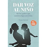 Dar voz al niño: Ser los padres que nuestros hijos necesitan. Edición revisada y actualizada / Giving the Child a Voice (Spanish Edition) Dar voz al niño: Ser los padres que nuestros hijos necesitan. Edición revisada y actualizada / Giving the Child a Voice (Spanish Edition) Paperback