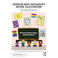 Gender and Sexuality in the Classroom: An Educator's Guide Gender and Sexuality in the Classroom: An Educator's Guide Kindle Hardcover Paperback