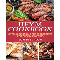 IIFYM Cookbook: Over 51 Delicious High Protein Recipes for Flexible Dieting IIFYM Cookbook: Over 51 Delicious High Protein Recipes for Flexible Dieting Paperback