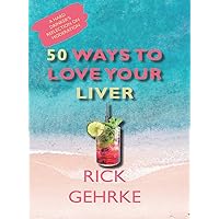 Fifty Ways to Love Your Liver: A Hard Drinker's Reflections on Moderation Fifty Ways to Love Your Liver: A Hard Drinker's Reflections on Moderation Kindle Paperback