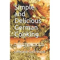 Simple and Delicious German Cooking: Formulas for every concern. Delicious, uncomplicated, healthy and sustainable