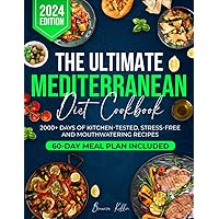 The Ultimate Mediterranean Diet Cookbook for Beginners: 2000+ Days of Kitchen-Tested, Stress-Free and Mouthwatering Recipes. Included 60-Day Meal Plan for an Effortless Weight Loss and Healthy Life The Ultimate Mediterranean Diet Cookbook for Beginners: 2000+ Days of Kitchen-Tested, Stress-Free and Mouthwatering Recipes. Included 60-Day Meal Plan for an Effortless Weight Loss and Healthy Life Paperback Kindle