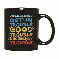 Men s Graphic Gift for Vintage Do Something Get in Trouble Good Trouble Necessary Trouble Saying 11oz 15oz Black Coffee Mug