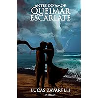 Antes do Amor Queimar Escarlate (Portuguese Edition) Antes do Amor Queimar Escarlate (Portuguese Edition) Kindle Hardcover Paperback