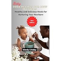 Baby food recipes for new mothers : Healthy and Delicious Meals for Nurturing Your Newborn
