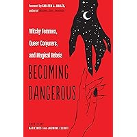 Becoming Dangerous: Witchy Femmes, Queer Conjurers, and Magical Rebels Becoming Dangerous: Witchy Femmes, Queer Conjurers, and Magical Rebels Paperback Kindle Audible Audiobook Audio CD