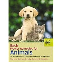 Bach Flower Remedies for Animals: The Definitive Guide to Treating Animals with the Bach Remedies Bach Flower Remedies for Animals: The Definitive Guide to Treating Animals with the Bach Remedies Paperback Kindle