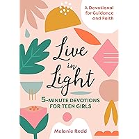 Live in Light: 5-Minute Devotions for Teen Girls (Inspirational Devotional for Teen Girls) Live in Light: 5-Minute Devotions for Teen Girls (Inspirational Devotional for Teen Girls) Paperback Kindle Spiral-bound