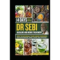 DR. SEBI:: Alkaline and Herbs Treatment - How to Naturally Cure Kidney Diseases, High Blood Pressure, Herpes, Cancer, and Liver Detox | 14 Days Body Detox.