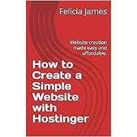 How to Create a Simple Website with Hostinger: Website creation made easy and affordable.