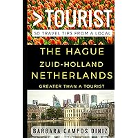Greater Than a Tourist – The Hague Zuid-Holland Netherlands: 50 Travel Tips from a Local (Greater Than a Tourist Netherlands)