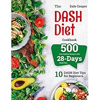 The DASH Diet Cookbook: 500 Low-Sodium Recipes with 28-Days Meal Plan. 10 DASH Diet Tip for Beginners The DASH Diet Cookbook: 500 Low-Sodium Recipes with 28-Days Meal Plan. 10 DASH Diet Tip for Beginners Paperback Kindle Hardcover